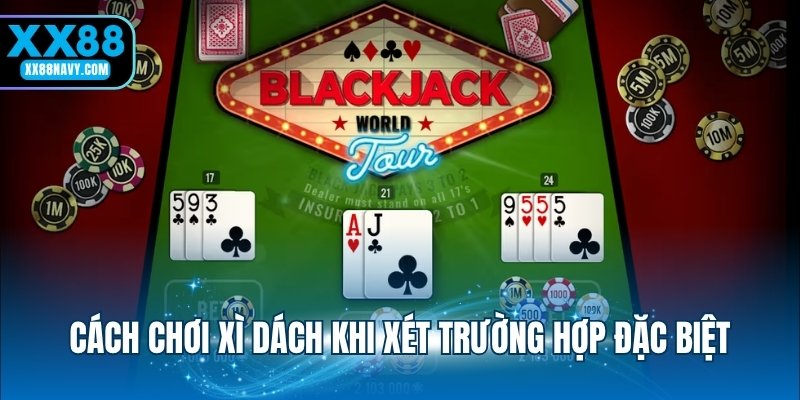 Cách chơi xì dách khi xét trường hợp đặc biệt