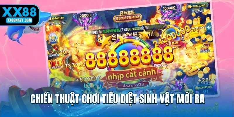 Chiến thuật chơi tiêu diệt sinh vật mới ra