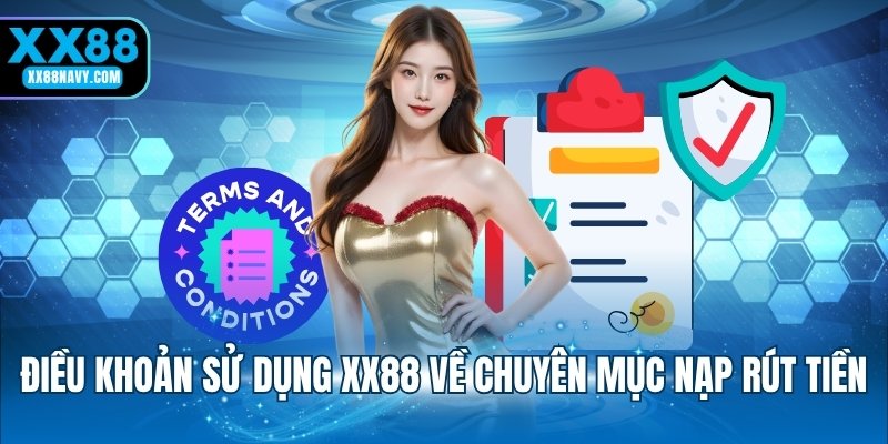 Điều khoản sử dụng XX88 về chuyên mục nạp rút tiền