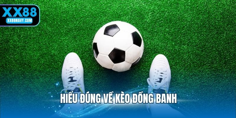 Hiểu đúng về kèo đồng banh
