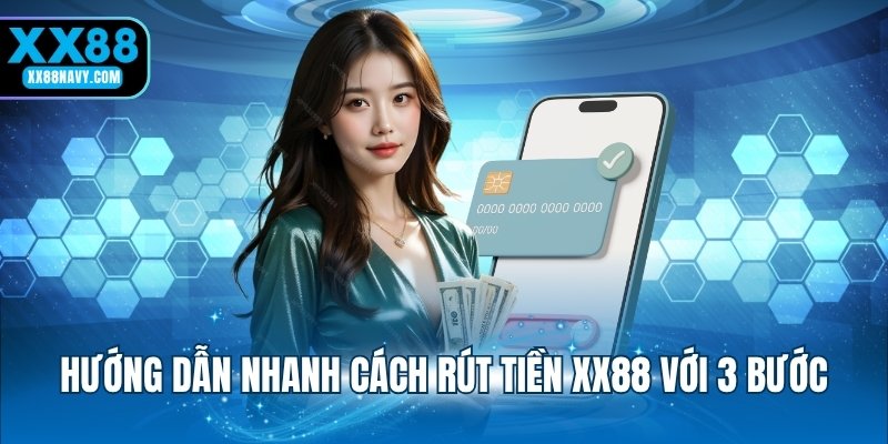 Hướng dẫn nhanh cách rút tiền XX88 với 3 bước