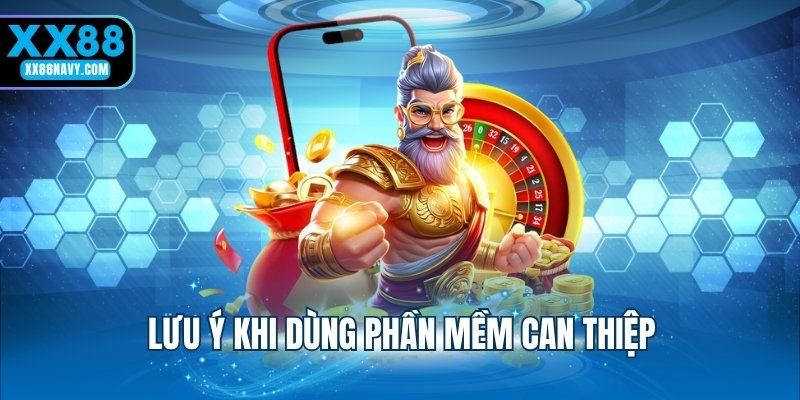 Lưu ý khi dùng phần mềm can thiệp