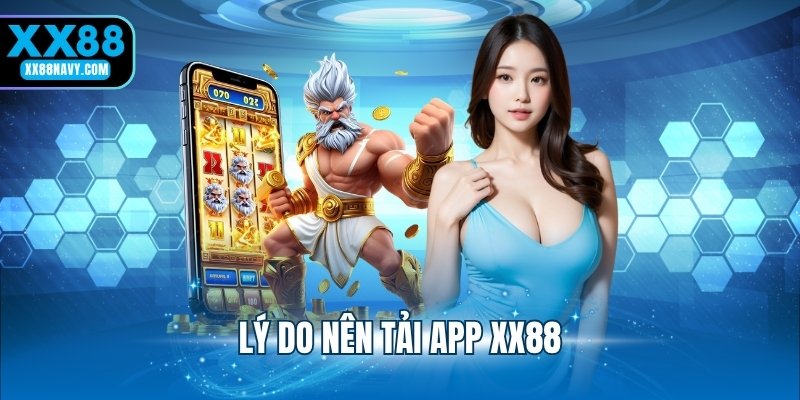 Lý do nên tải app XX88