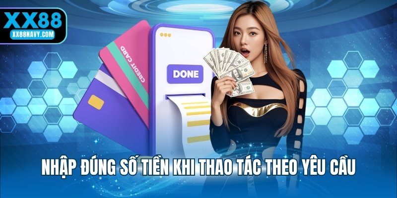 Nhập đúng số tiền khi thao tác theo yêu cầu