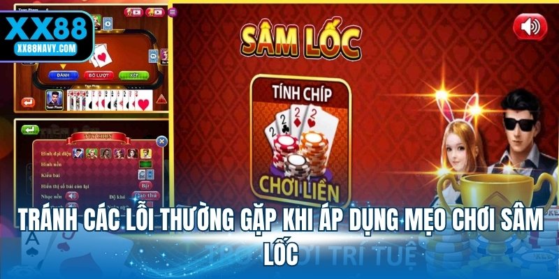 Tránh các lỗi thường gặp khi áp dụng mẹo chơi sâm lốc