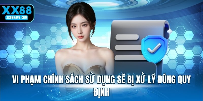 Vi phạm chính sách sử dụng sẽ bị xử lý đúng quy định